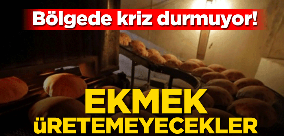 Bölgede kriz bitmiyor! Ekmek üretemeyecekler