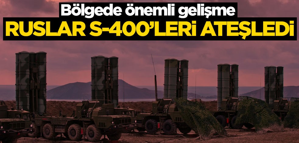 Bölgede önemli gelişme! Ruslar S-400'leri ateşledi