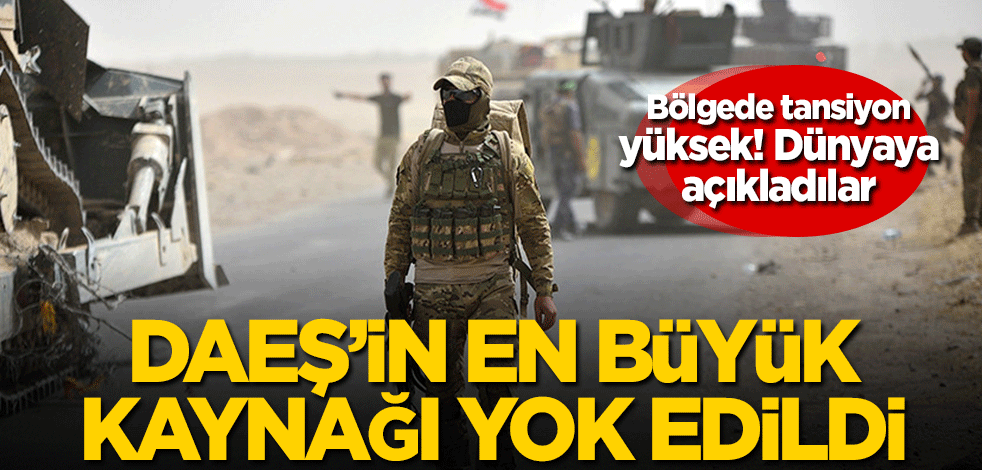 Bölgede tansiyon yüksek! Dünyaya açıkladılar… DAEŞ’in en büyük kaynağı yok edildi