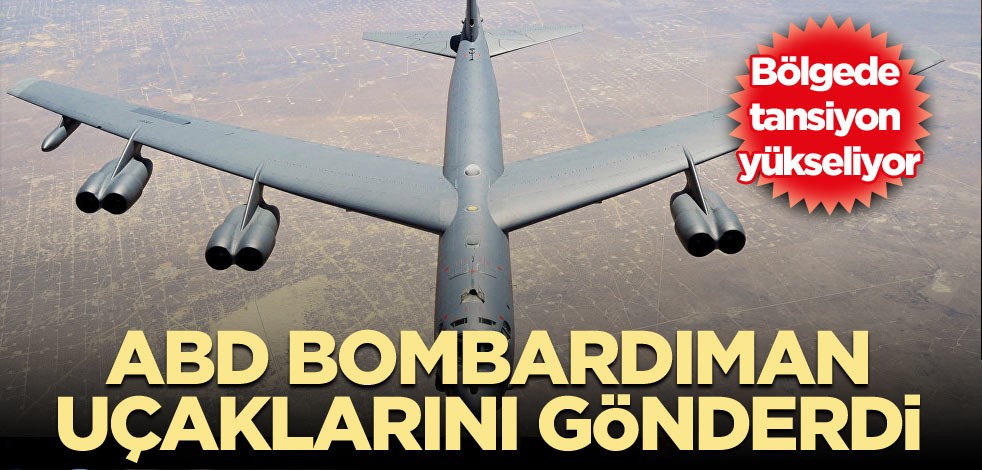 Bölgede tansiyon yükseliyor ABD bombardıman uçaklarını gönderdi