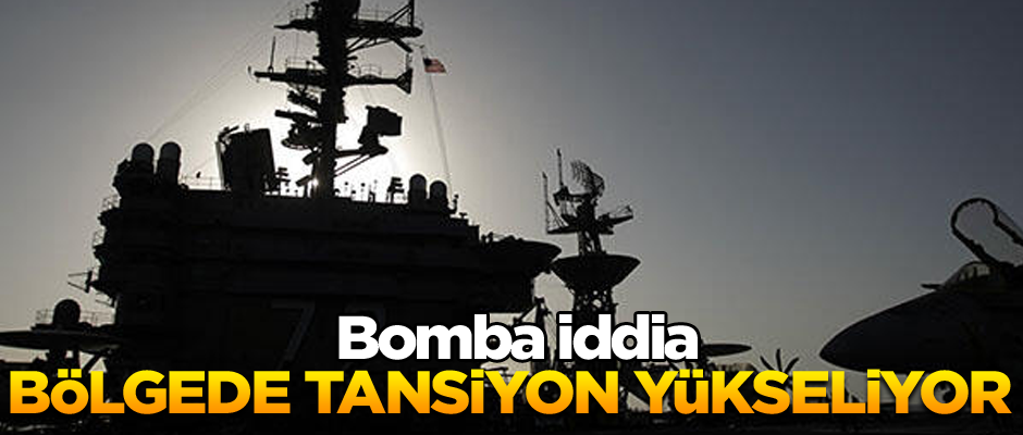 Bölgede tansiyon yükseliyor... Bomba iddia