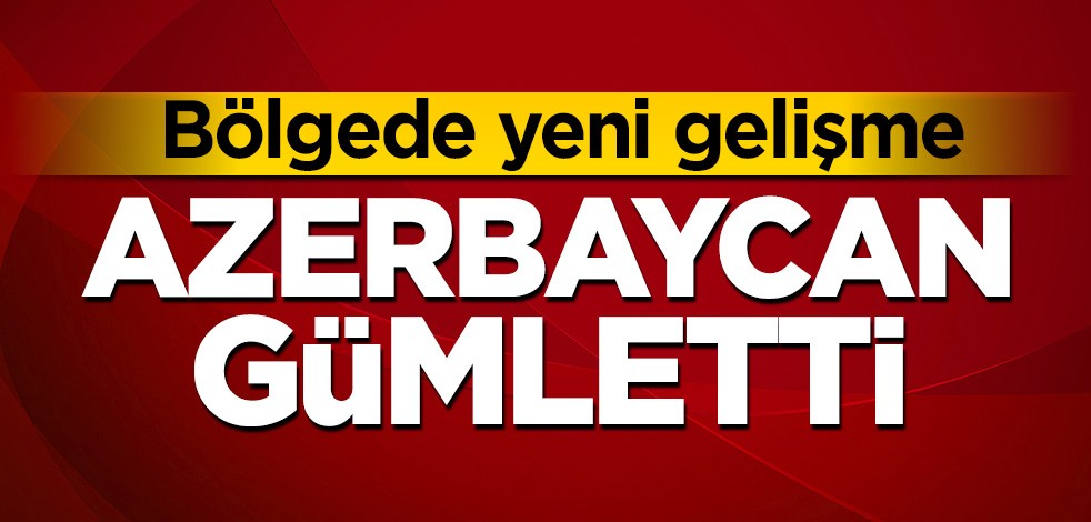 Bölgede yeni gelişme! Azerbaycan gümletti