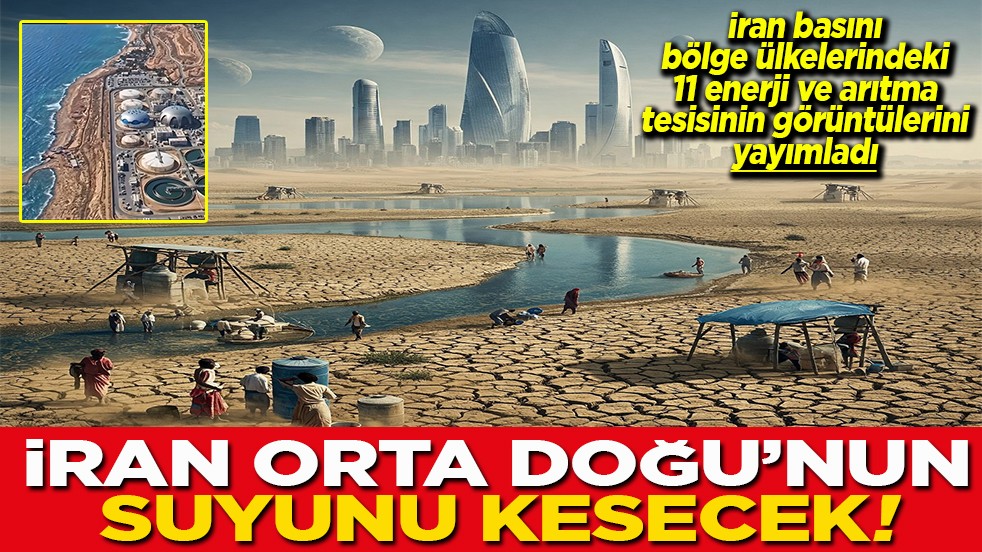 Bölgedeki 11 enerji ve arıtma tesisinin görüntülerini yayımladı İran Orta Doğu’nun suyunu kesecek!