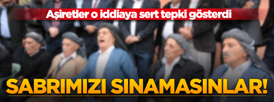 Bölgedeki aşiretler o iddialara sert tepki gösterdi