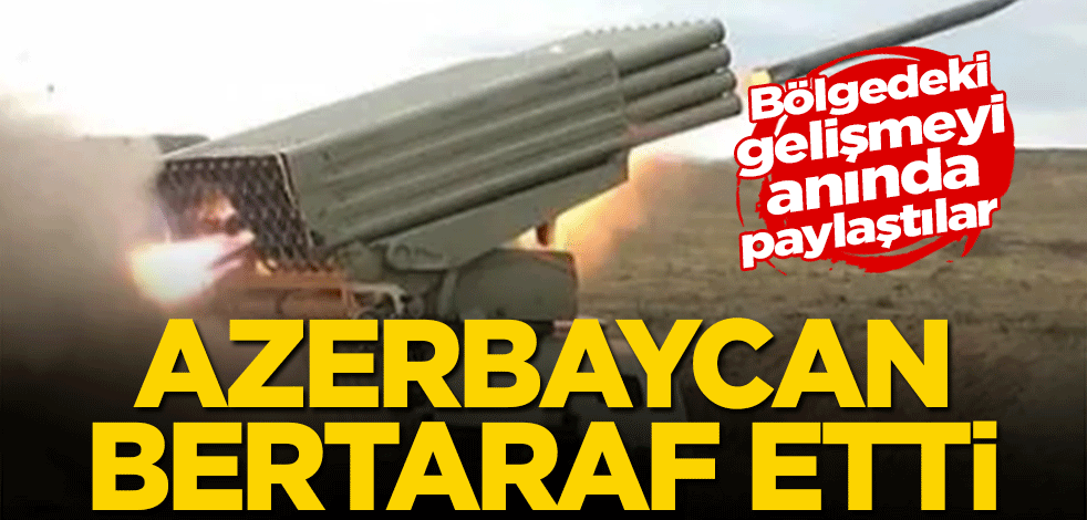 Bölgedeki gelişmeyi anında servis ettiler! Azerbaycan bertaraf etti
