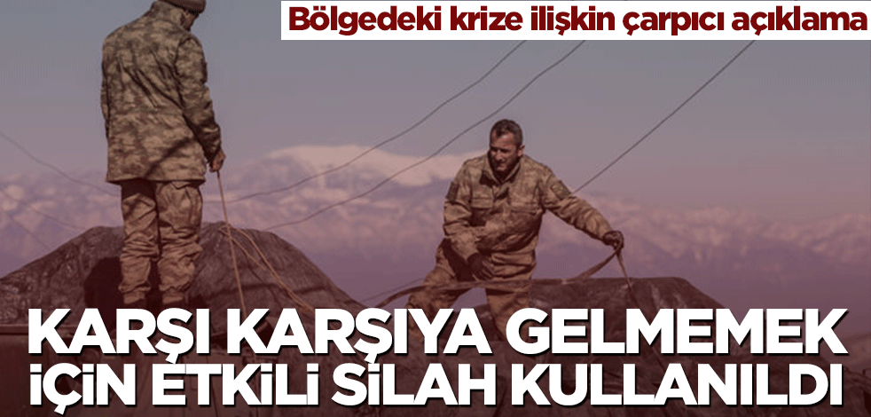Bölgedeki krize ilişkin çarpıcı açıklama! Karşı karşıya gelmemek için etkili silah kullanıldı