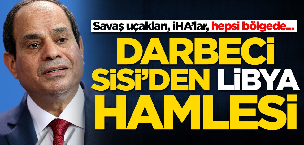 Bölgedeki sessizliği bozmaya hazırlanıyorlar! Sisi'den Libya hamlesi