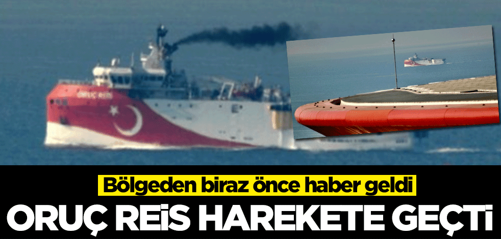 Bölgeden biraz önce haber geldi! Oruç Reis harekete geçti