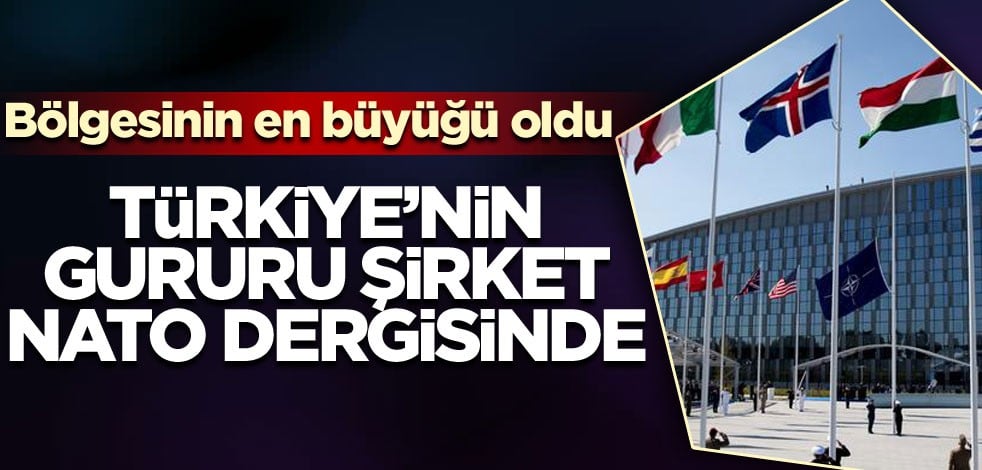 Bölgesinin en büyüğü oldu! Türkiye'nin gururu şirket NATO dergisinde