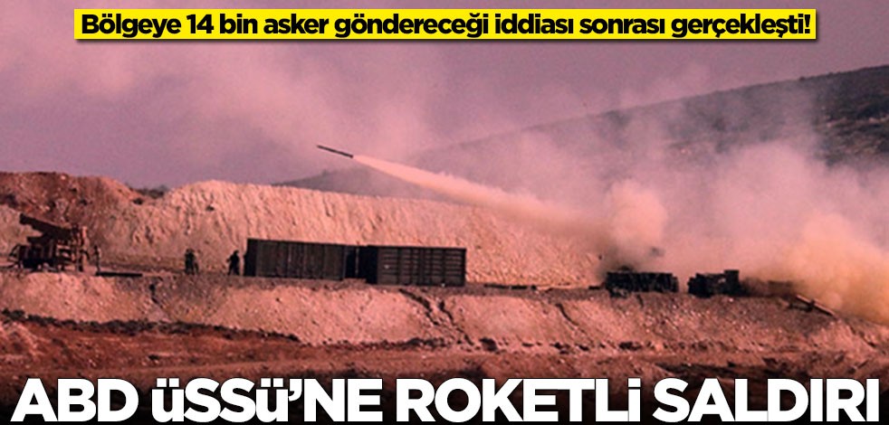 Bölgeye 14 bin asker göndereceği iddiası sonrası gerçekleşti! ABD Üssü'ne saldırı
