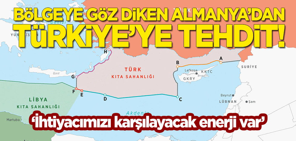 Bölgeye göz diken Almanya'dan Türkiye'ye 'Doğu Akdeniz' tehdidi! "İhtiyacımızı karşılayacak kaynak var"