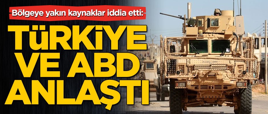 Bölgeye yakın kaynaklar iddia etti: Türkiye ve ABD anlaştı