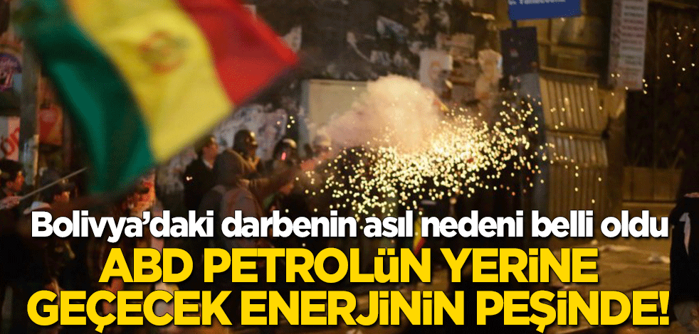 Bolivya'daki darbenin asıl nedeni belli oldu! ABD petrolün yerini alacak enerjinin peşinde!