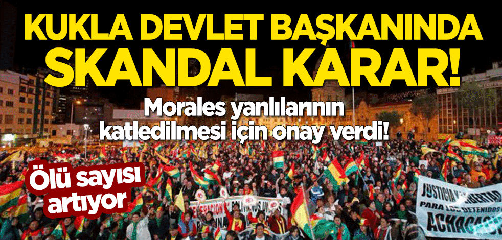 Bolivya'nın kukla devlet başkanından skandal karar! Morales yanlılarının katledilmesi için onay verdi!