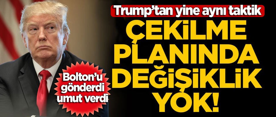 Bolton'u Türkiye'ye gönderen Trump, yine 'umut' verdi
