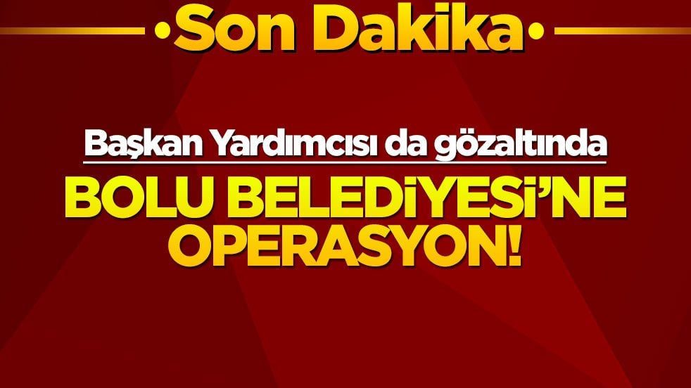 Bolu Belediyesi'ne operasyon! Gözaltılar var