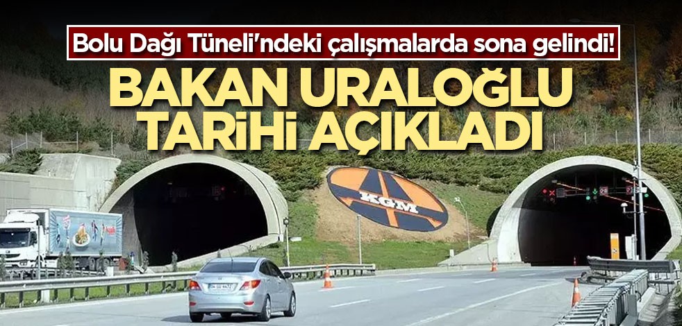Bolu Dağı Tüneli'ndeki çalışmalarda sona gelindi! Bakan Uraloğlu Tarihi açıkladı
