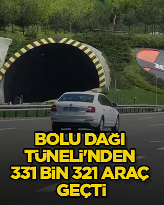 Bolu Dağı Tüneli'nden 331 bin 321 araç geçti