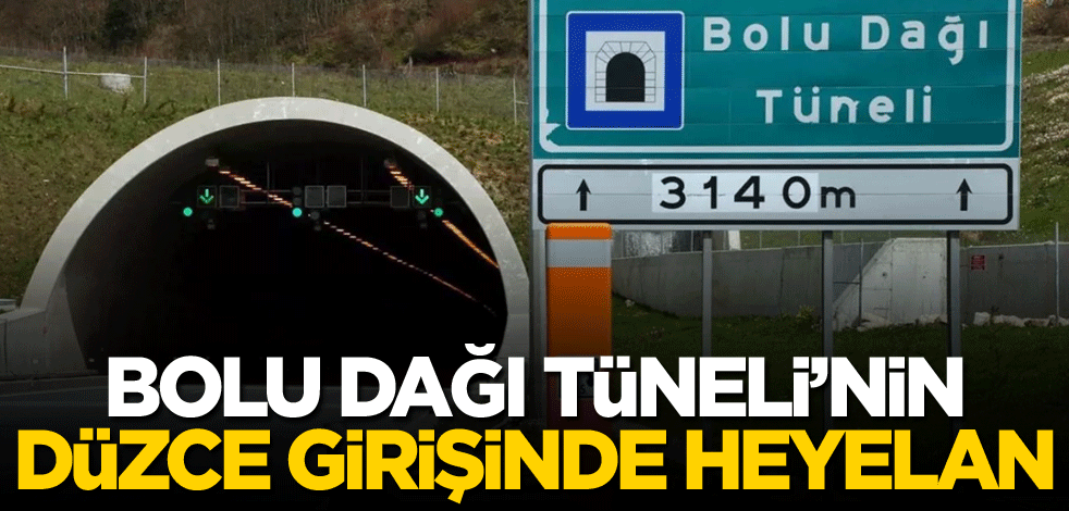Bolu Dağı Tüneli'nin girişinde heyelan!