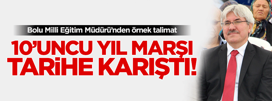 Bolu Milli Eğitim Müdürü'nden örnek talimat: 10'uncu yıl marşı mı kaldı?