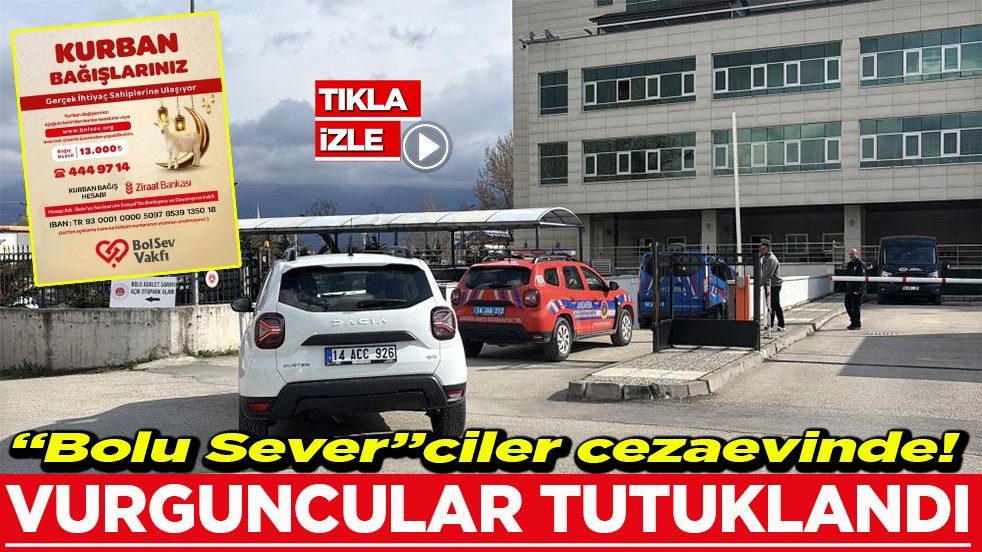 “Bolu Sever”ciler cezaevinde! Vurguncular tutuklandı