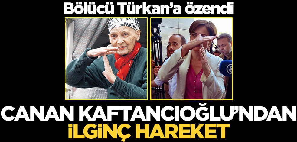 Bölücü Türkan’a özendi! Canan Kaftancıoğlu’ndan ilginç hareket