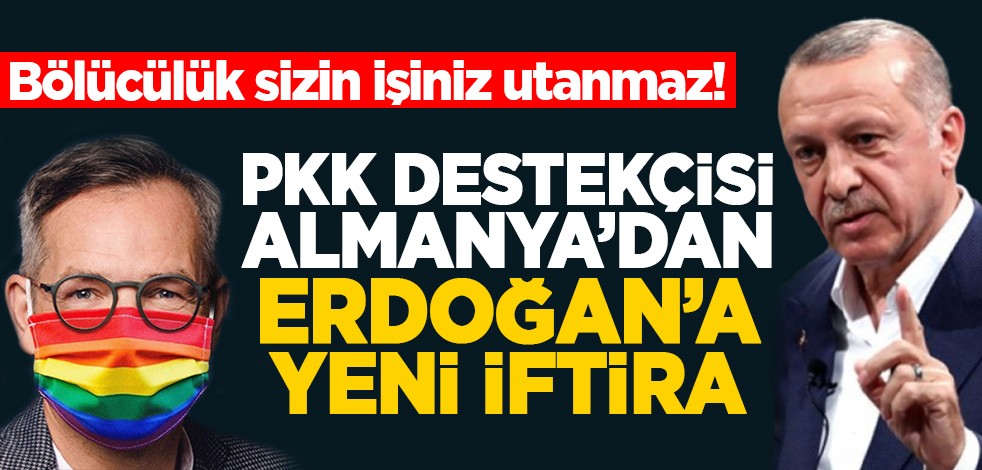 Bölücülük sizin işiniz utanmaz! PKK destekçisi Almanya'dan Erdoğan'a yeni iftira