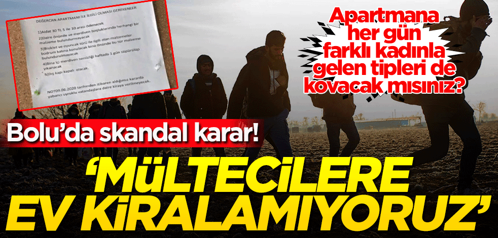 Bolu'da bir apartmanda 'mültecilere ev kiralamama' kararı! Her akşam başka kadınla apartmana gelenleri de kovacak mısınız?