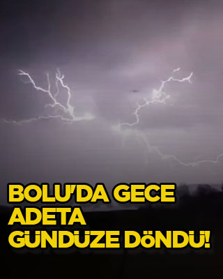 Bolu'da gece adeta gündüze döndü!