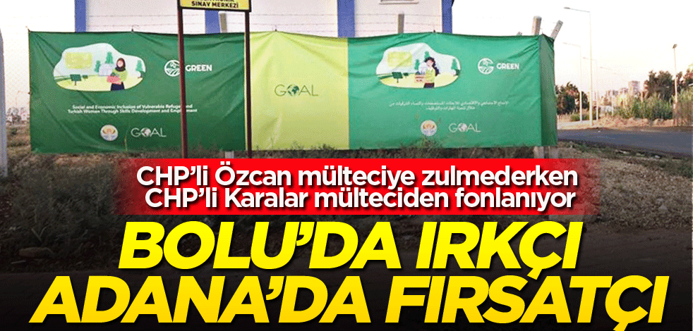 Bolu’da ırkçı Adana’da fırsatçı!