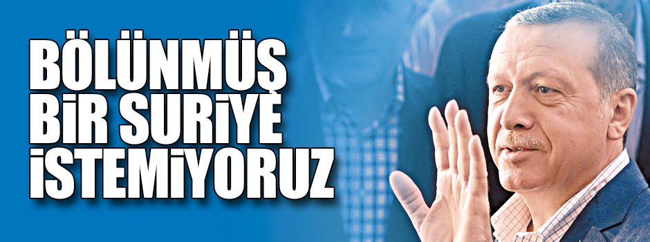 Bölünmüş bir Suriye istemiyoruz