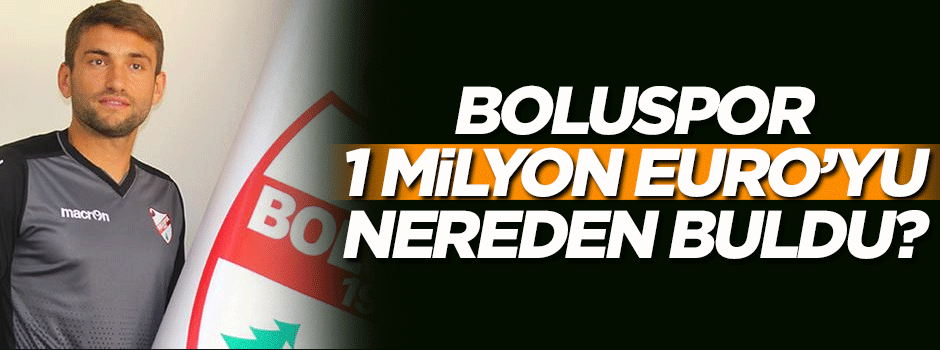 'Boluspor 1 milyon euro'yu nereden buldu?'