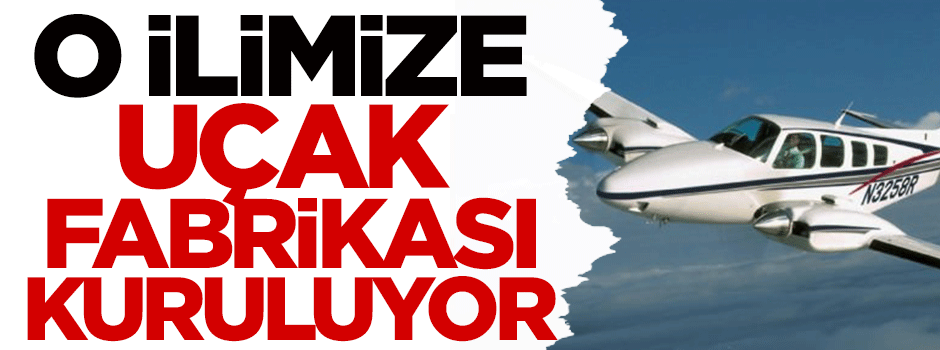 Bolu'ya uçak fabrikası kuruluyor