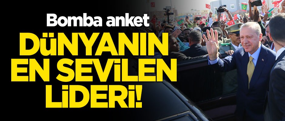 Bomba anket: Dünyanın en çok sevilen lideri Erdoğan!