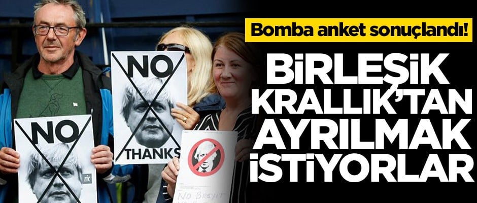 Bomba anket sonuçlandı! Birleşik Krallık'tan ayrılmak istiyorlar