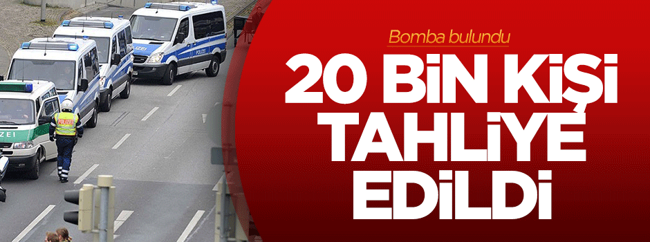 Bomba bulundu, 20 bin kişi tahliye edildi