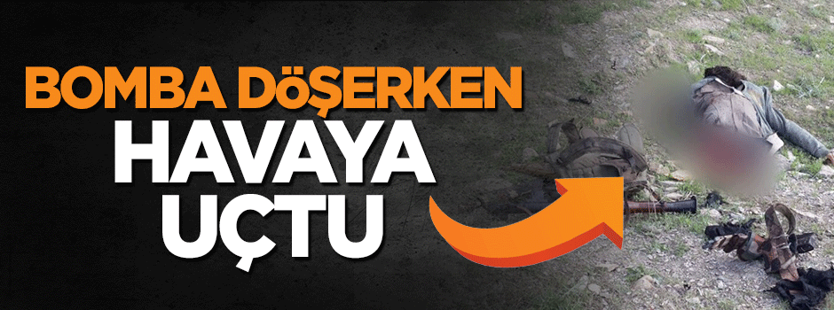 Bomba döşemeye çalışan terörist havaya uçtu