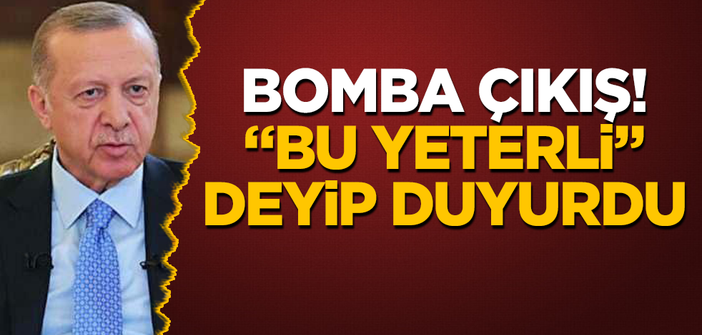 Bomba "Erdoğan" çıkışı! "Bu yeterli" deyip duyurdu