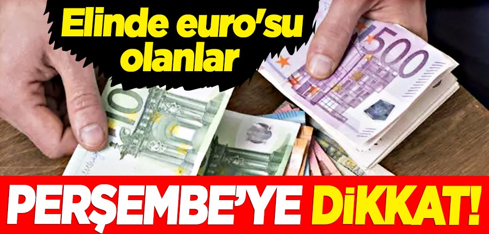 Bomba gelişme... Elinde euro'su olanlar Perşembe'ye dikkat!