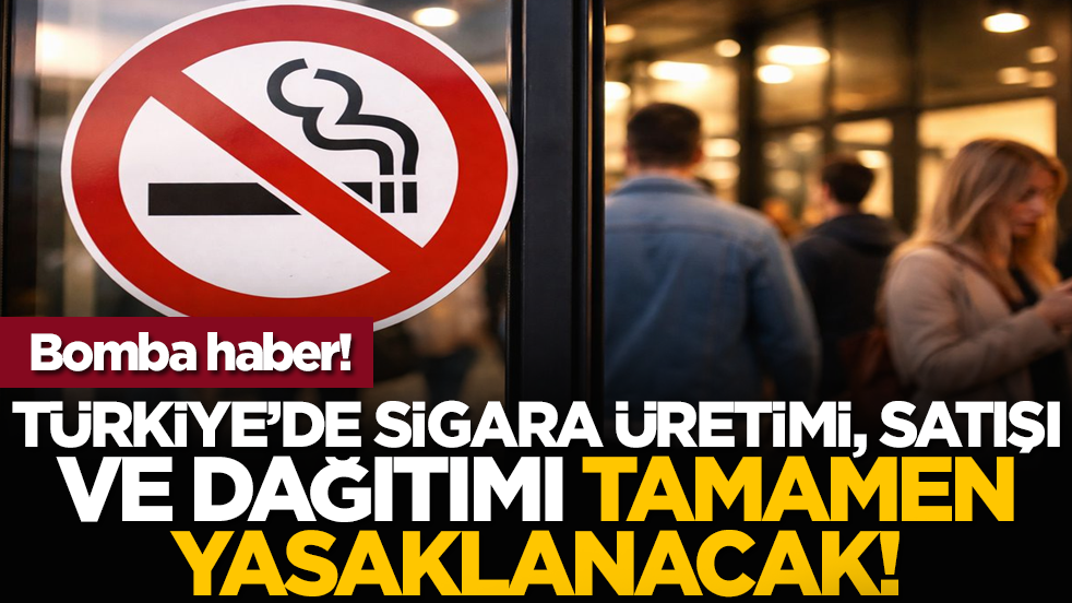 Bomba haber! Türkiye’de sigara üretimi, satışı ve dağıtımı tamamen yasaklanacak!