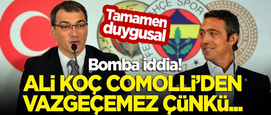 Bomba iddia: Ali Koç Comolli'den vazgeçemez, çünkü...