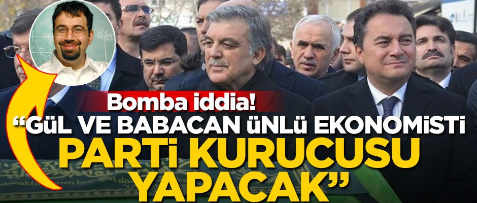 Bomba iddia! "Gül ve Babacan, ünlü ekonomisti parti kurucusu yapacak"