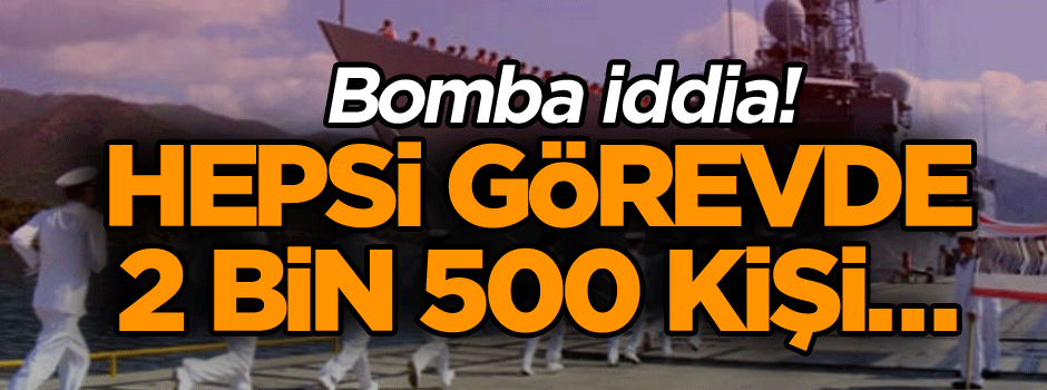 Bomba iddia! Hepsi görevde 2 bin 500 kişi…