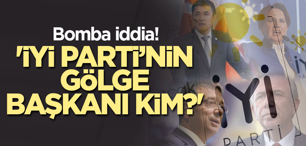 Bomba iddia! 'İYİ Parti’nin gölge Başkanı kim?'