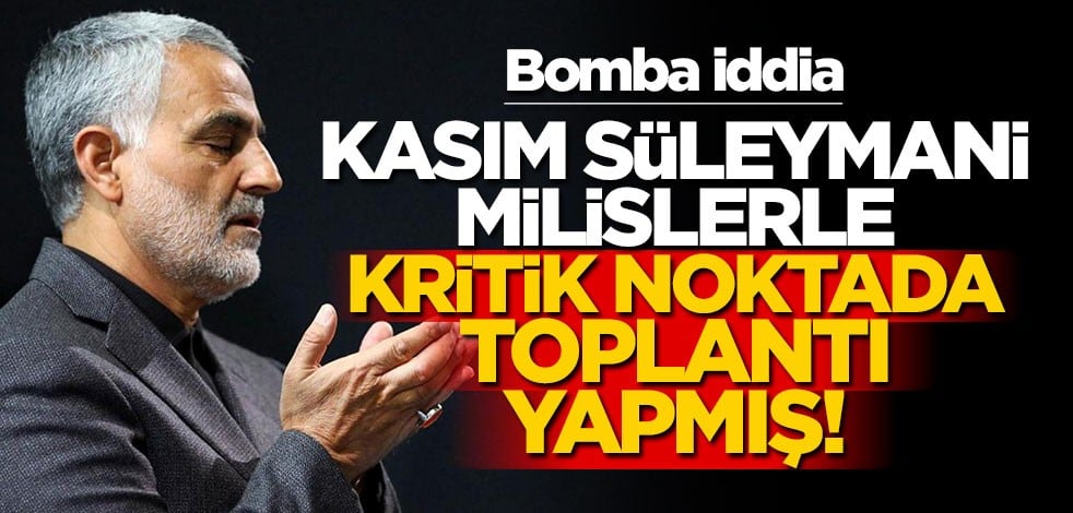 Bomba iddia! Kasım Süleymani, Şii milislerle kritik noktada toplantı düzenlemiş