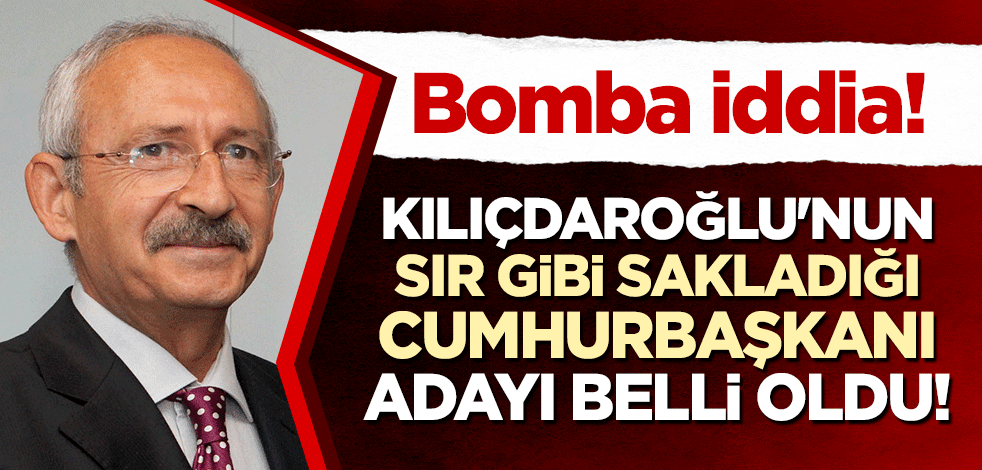Bomba iddia: Kılıçdaroğlu'nun sır gibi sakladığı cumhurbaşkanı adayı belli oldu!