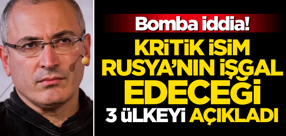 Bomba iddia! Kritik isim Rusya'nın işgal edeceği 3 ülkeyi açıkladı
