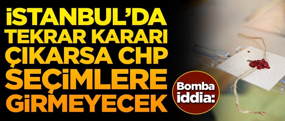 Bomba iddia: Tekrar kararı çıkarsa CHP seçimlere girmeyecek