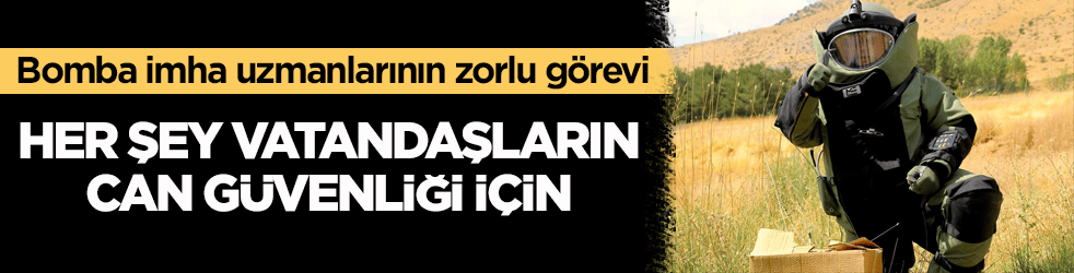 Bomba imha uzmanlarının zorlu görevi! Her şey vatandaşların can güvenliği için