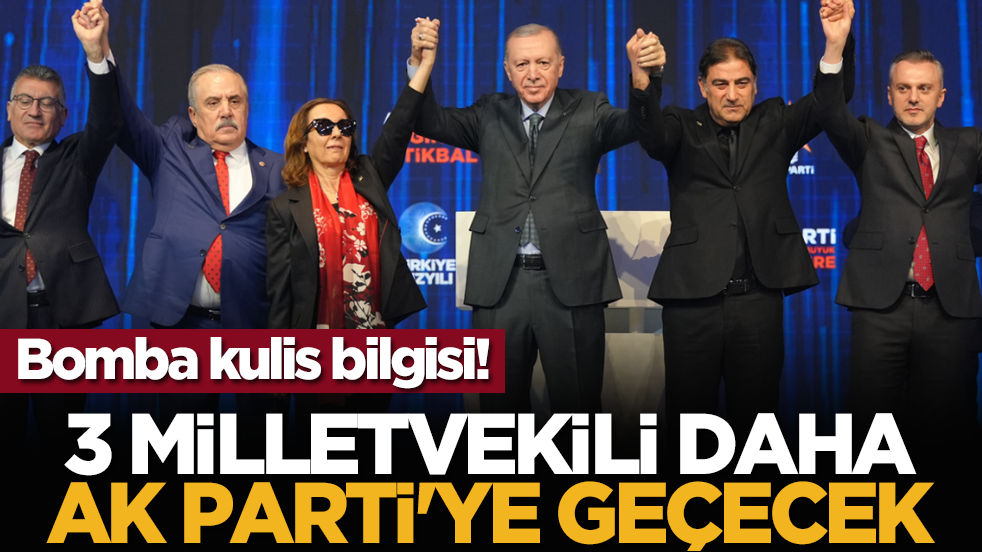 Bomba kulis bilgisi! 3 milletvekili daha AK Parti'ye geçecek
